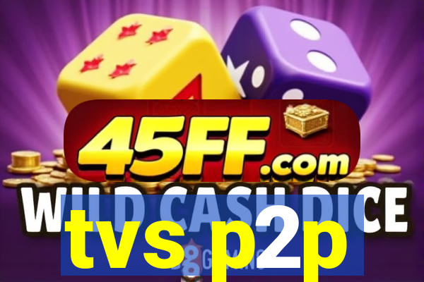 tvs p2p